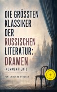eBook: Die größten Klassiker der russischen Literatur: Dramen (Kommentiert)