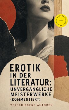 ebook: Erotik in der Literatur: Unvergängliche Meisterwerke (Kommentiert)