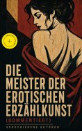 eBook: Die Meister der erotischen Erzählkunst (Kommentiert)