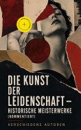 eBook: Die Kunst der Leidenschaft - Historische Meisterwerke (Kommentiert)