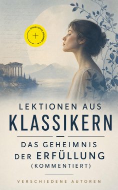 eBook: Lektionen aus Klassikern - Das Geheimnis der Erfüllung (Kommentiert)