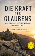 ebook: Die Kraft des Glaubens: Christliche Historienromane (Kommentiert)