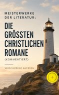 eBook: Meisterwerke der Literatur: Die größten christlichen Romane (Kommentiert)
