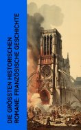 ebook: Die größten historischen Romane: Französische Geschichte