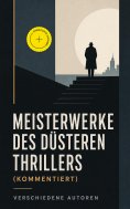 eBook: Meisterwerke des düsteren Thrillers (Kommentiert)