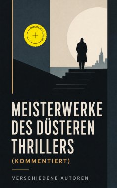 eBook: Meisterwerke des düsteren Thrillers (Kommentiert)