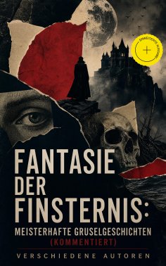 ebook: Fantasie der Finsternis: Meisterhafte Gruselgeschichten (Kommentiert)