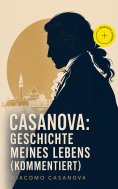 eBook: Casanova: Geschichte meines Lebens (Kommentiert)