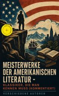 eBook: Meisterwerke der amerikanischen Literatur - Klassiker, die man kennen muss (Kommentiert)