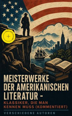 eBook: Meisterwerke der amerikanischen Literatur - Klassiker, die man kennen muss (Kommentiert)
