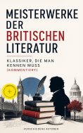 ebook: Meisterwerke der britischen Literatur - Klassiker, die man kennen muss (Kommentiert)