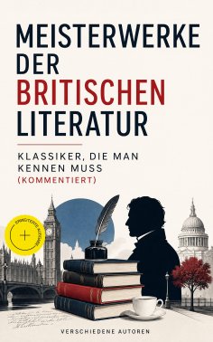 ebook: Meisterwerke der britischen Literatur - Klassiker, die man kennen muss (Kommentiert)