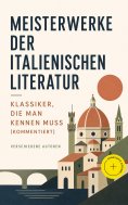 ebook: Meisterwerke der italienischen Literatur - Klassiker, die man kennen muss (Kommentiert)