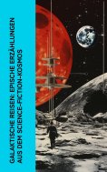 ebook: Galaktische Reisen: Epische Erzählungen aus dem Science-Fiction-Kosmos