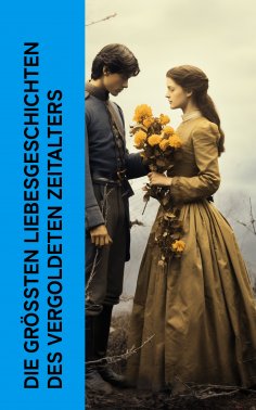 eBook: Die gr��ten Liebesgeschichten des Vergoldeten Zeitalters