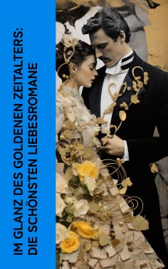 ebook: Im Glanz des Goldenen Zeitalters: Die sch�nsten Liebesromane