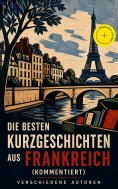 ebook: Die besten Kurzgeschichten aus Frankreich (Kommentiert)