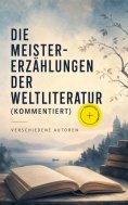 ebook: Die Meistererzählungen der Weltliteratur (Kommentiert)