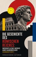 ebook: Die Geschichte des Römischen Reiches: Wesentliche Werke und Handbücher (Kommentiert)