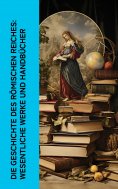 eBook: Die Geschichte des Römischen Reiches: Wesentliche Werke und Handbücher