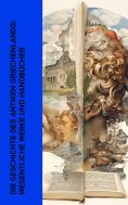 ebook: Die Geschichte des Antiken Griechenlands: Wesentliche Werke und Handbücher