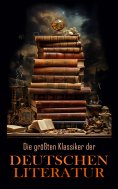 ebook: Die größten Klassiker der deutschen Literatur