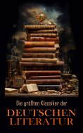 ebook: Die gr��ten Klassiker der deutschen Literatur