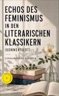 eBook: Echos des Feminismus in den literarischen Klassikern (Kommentiert)