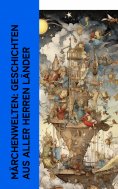 ebook: M�rchenwelten: Geschichten aus aller Herren L�nder