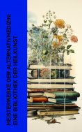 eBook: Meisterwerke der Alternativmedizin: Eine Bibliothek der Heilkunst
