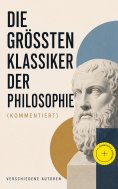 eBook: Die größten Klassiker der Philosophie (Kommentiert)