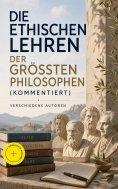 eBook: Die ethischen Lehren der größten Philosophen (Kommentiert)