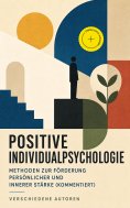 ebook: Positive Individualpsychologie: Methoden zur Förderung persönlicher und innerer Stärke (Kommentiert)