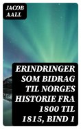 eBook: Erindringer som Bidrag til Norges Historie fra 1800 til 1815, bind 1