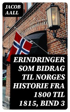 eBook: Erindringer som Bidrag til Norges Historie fra 1800 til 1815, bind 3