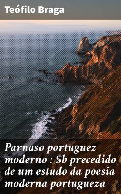 ebook: Parnaso portuguez moderno : precedido de um estudo da poesia moderna portugueza