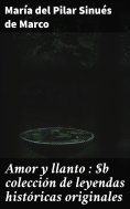 eBook: Amor y llanto : colección de leyendas históricas originales