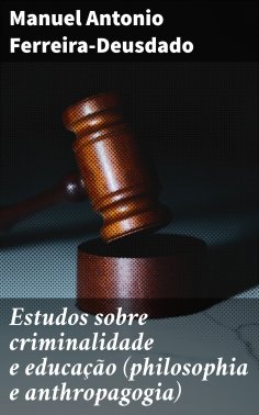 eBook: Estudos sobre criminalidade e educação (philosophia e anthropagogia)
