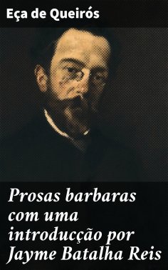 eBook: Prosas barbaras com uma introducção por Jayme Batalha Reis