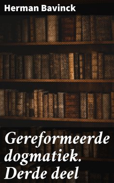 ebook: Gereformeerde dogmatiek. Derde deel