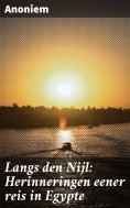 ebook: Langs den Nijl: Herinneringen eener reis in Egypte