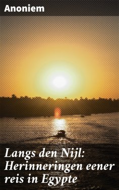ebook: Langs den Nijl: Herinneringen eener reis in Egypte
