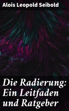 eBook: Die Radierung: Ein Leitfaden und Ratgeber