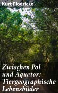 ebook: Zwischen Pol und Äquator: Tiergeographische Lebensbilder