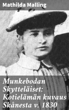 eBook: Munkebodan Skytteläiset: Kotielämän kuvaus Skånesta v. 1830