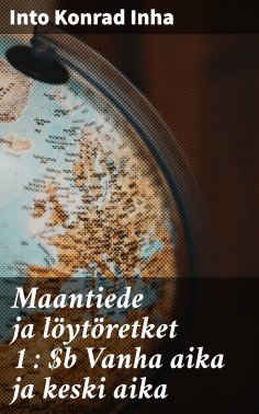 eBook: Maantiede ja löytöretket 1 : Vanha aika ja keski aika