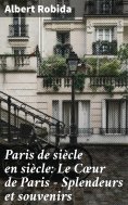 eBook: Paris de siècle en siècle: Le Cœur de Paris — Splendeurs et souvenirs