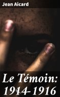 eBook: Le Témoin: 1914-1916