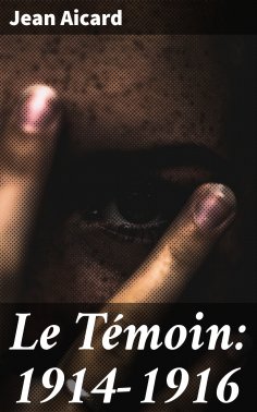 eBook: Le Témoin: 1914-1916