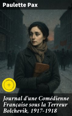 eBook: Journal d'une Comédienne Française sous la Terreur Bolchevik, 1917-1918